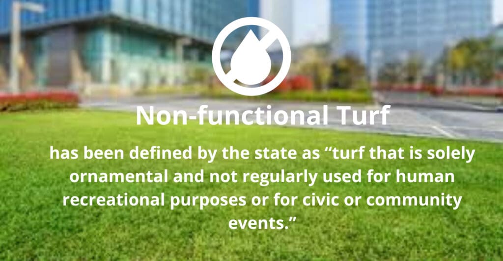 AB 1572 prohibits the use of potable water to irrigate nonfunctional turf—grass that is purely decorative and not used for recreation or civic events—on properties owned or maintained by homeowners associations (HOAs), commercial, and institutional landscapes.